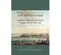 Lost and Now Found: Explorers, Diplomats and Artists in Egypt and the Near East (Publications of the Association for the Study of Travel in Egypt and the Near East)