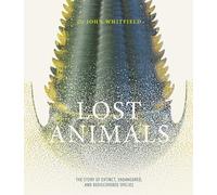 Lost Animals: The story of extinct, endangered and rediscovered species