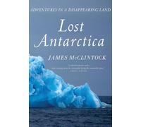 Lost Antarctica: Adventures in a Disappearing Land (Macmillan Science)