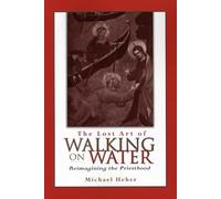 Lost Art of Walking on Water, The: Reimagining the Priesthood