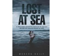 Lost at Sea: 10 Unbelievable Shipwreck Stories on the High Seas and How They Survived Against All Odds (Tales of Survival and Courage)
