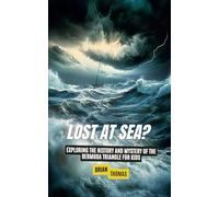 Lost at Sea?: Exploring the History and Mystery of the Bermuda Triangle for Kids (Mysteries and Unexplained for Kids)