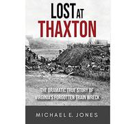 Lost at Thaxton: The Dramatic True Story of Virginia's Forgotten Train Wreck