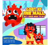 Lost at the mall. But I know what to do: A Fun and Heartwarming Tale About Staying Safe (Safety First for Kids - Fun and Easy Safety Skills for Ages 3-13)