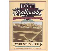 Lost Ballparks: A Celebration of Baseball's Legendary Fields