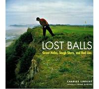 Lost Balls: Great Holes, Tough Shots, and Bad Lies