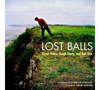 Lost Balls: Great Holes, Tough Shots, and Bad Lies