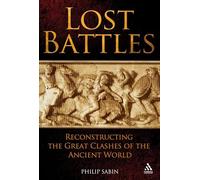 Lost Battles: Reconstructing the Great Clashes of the Ancient World (Hambledon Continuum)