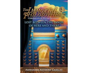 Lost Between the Lands of Here and There Chronicles of Dylan Eaglegod Book Two: The Immortal Philosophers: 2