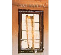 Lost Bodies: Inhabiting the Borders of Life and Death