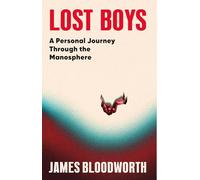 Lost Boys : A Personal Journey Through the Manosphere