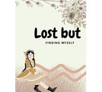 Lost but finding myseld: Daily wellness journal to heal, reflect & reconnect with your inner peace