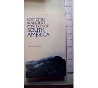 Lost Cities & Ancient Mysteries of South America