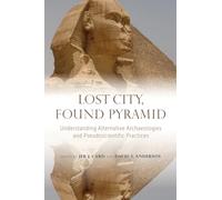 Lost City, Found Pyramid: Understanding Alternative Archaeologies and Pseudoscientific Practices