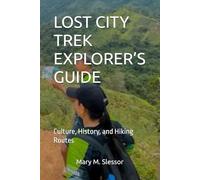 LOST CITY TREK EXPLORER’S GUIDE: Culture, History, and Hiking Routes