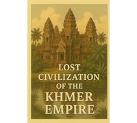 Lost Civilization of the Khmer Empire (Ancient Civilizations)