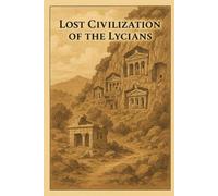 Lost Civilization of the Lycians (Ancient Civilizations)