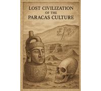 Lost Civilization of the Paracas Culture (Ancient Civilizations)