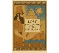 Lost Civilization of the Sumerians (Ancient Civilizations)