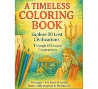 Lost Civilizations Coloring Book: 63 Pages of Historical & Mythical Empires to Color | 30 Ancient Cultures | Educational Mindful Coloring Book for Teens & Adults