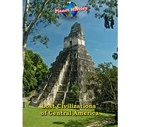 Lost Civilizations of Central America - Planet History