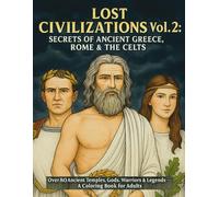 Lost Civilizations Vol. 2: Secrets of Ancient Greece, Rome & the Celts: Over 80 Ancient Temples, Gods, Warriors & Legends - A Coloring Book for Adults
