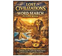 Lost Civilizations Word Search Puzzle Book: 50 Engaging Puzzles Exploring Ancient Empires, Forgotten Cities, and Legendary Cultures