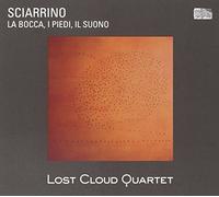 Lost Cloud Quartet - Sciarrino: La Bocca, I Piedi, Il Suono