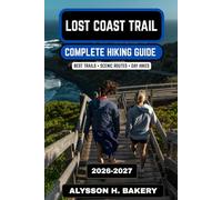 Lost Coast Trail Hiking Guide 2026-2027: Coastal Wilderness Routes, Backpacking Tips & Scenic Northern California Trails (TrailWise 2025 Hiking Edition)