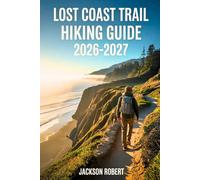 Lost Coast Trail Hiking Guide 2026-2027: Expert Trail Navigation, Gear Tips, Itineraries, Maps, and Cultural Insights for Every Hiker