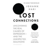 Lost Connections: Uncovering the Real Causes of Depression - and the Unexpected Solutions