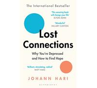 Lost Connections: Why You’re Depressed and How to Find Hope