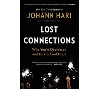 Lost Connections: Why You're Depressed and How to Find Hope