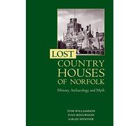 Lost Country Houses of Norfolk : History, Archaeology and Myth