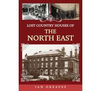 Lost Country Houses of the North East: (Lost Country Houses of ...)