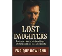 Lost Daughters: The True Account of Missing Siblings, a Father's Quest, and Concealed Secrets (Biography, autography and Memoir)