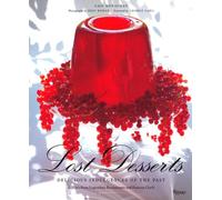 Lost Desserts: Baked Alaska, Souffle Rothschild, Charlotte Russe, and many more recipes from legendary restaurants and famous chefs