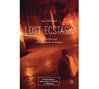 Lost Ecstasy: Its Decline and Transformation in Religion (Interdisciplinary Approaches to the Study of Mysticism)