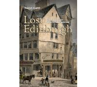 Lost Edinburgh (Lost History): Edinburgh's Lost Architectural Heritage