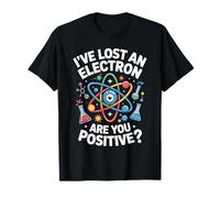 Lost Electron are You Positive Science Pun T-Shirt