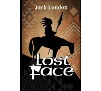 Lost Face: : by Jack London : Classic Illustrations - Annotated - Vintage Classics Edition