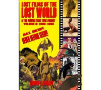 Lost Films of the Lost World & the Movies That Time Forgot: Volume II: 1966-1986