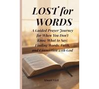 Lost For Words: A guided Prayer Journey for When you Don't Know What to say; Finding Words, Faith, and Connection with God (The Lost for Words Prayer series)