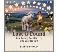 Lost & Found: One Lamb, One Search, One Celebration: 6 (Wonder of Science in the Bible Bedtime Stories)