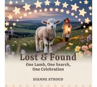 Lost & Found: One Lamb, One Search, One Celebration: 6 (Wonder of Science in the Bible Bedtime Stories)