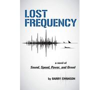 Lost Frequency: A Novel of Sound, Speed, Power, and Greed