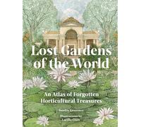 Lost Gardens: An Atlas of Forgotten Horticultural Tre - Hardback NEW Lawrence,