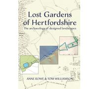 Lost Gardens of Hertfordshire : The archaeology of designed landscapes