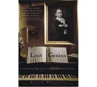 Lost Genius: The Curious and Tragic Story of an Extraordinary Musical Prodigy