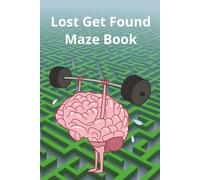 Lost Get Found Maze Book: Time to work your brain with over 50 maze puzzles that are fun for adults, seniors and teens!